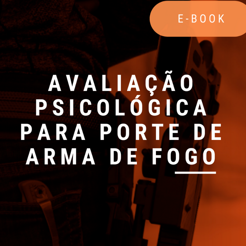AVALIAÇÃO PSICOLÓGICA PARA PORTE DE ARMA DE FOGO